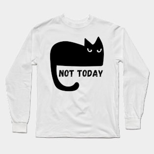 Black Cat Not Today Long Sleeve T-Shirt